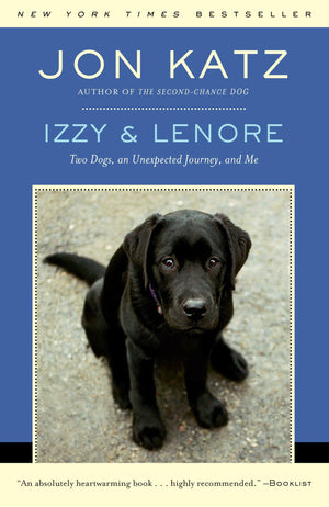 Izzy & Lenore: Two Dogs, An Unexpected Journey, And Me,New