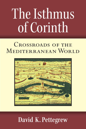 The Isthmus of Corinth: Crossroads of the Mediterranean World,Used