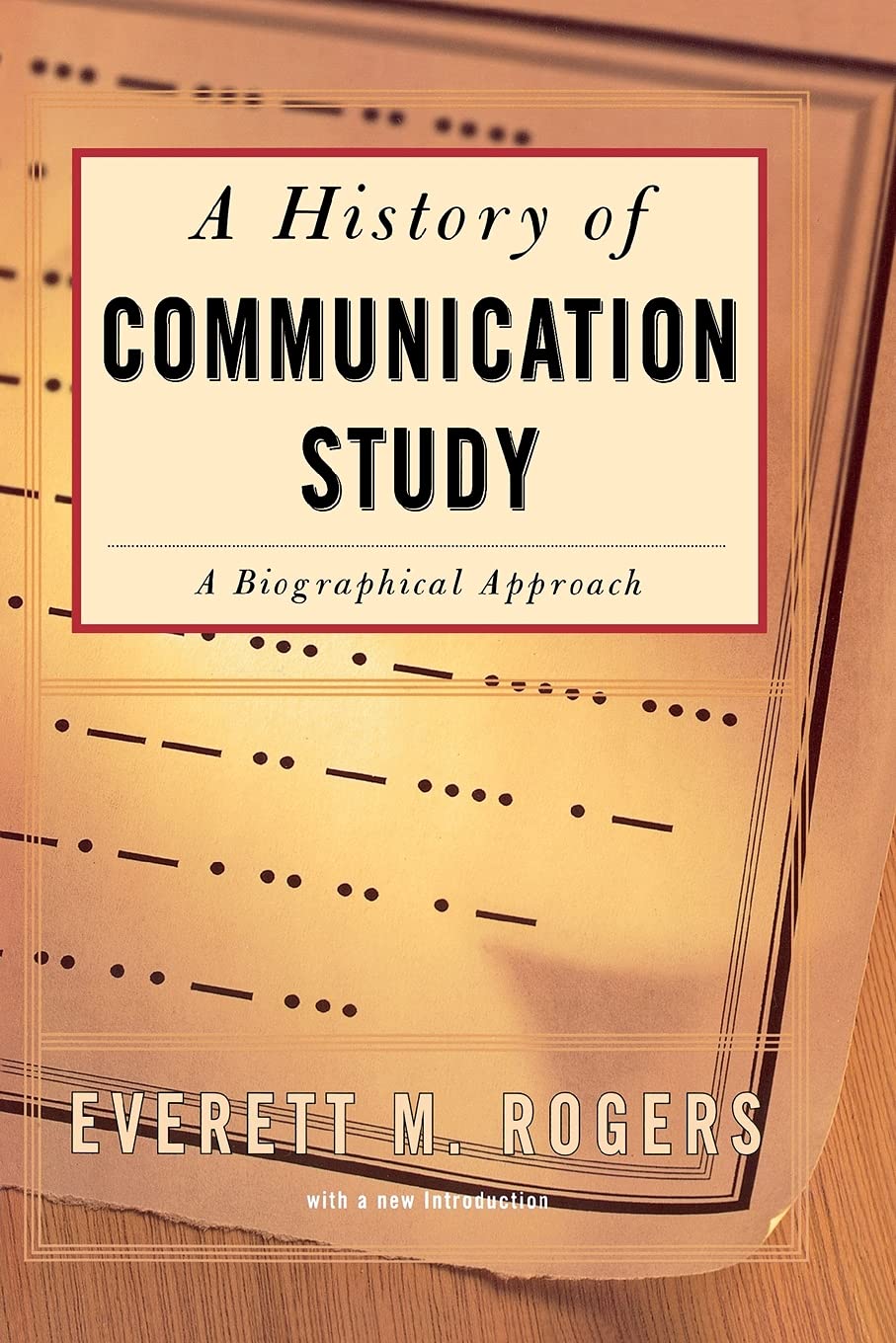 History Of Communication Study: A Biographical Approach,New