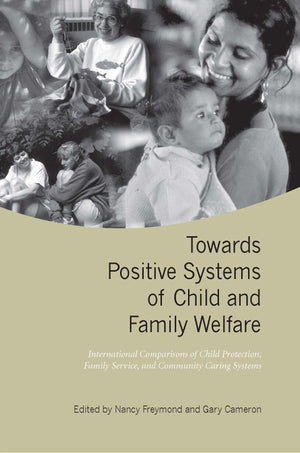 Towards Positive Systems of Child and Family Welfare: International Comparisons of Child Protection, Family Service, and Communi,New