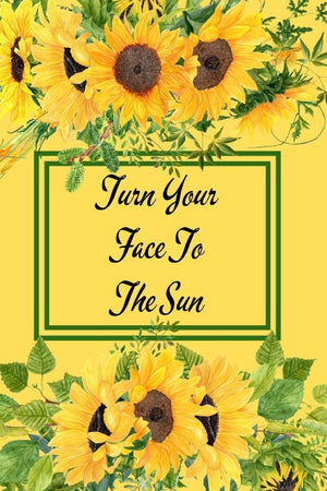 Turn Your Face To The Sun: Yellow Sunflower Notebook  Cute Flower Cover With Inspirational Quote  Small Floral Notepad Gift,Used