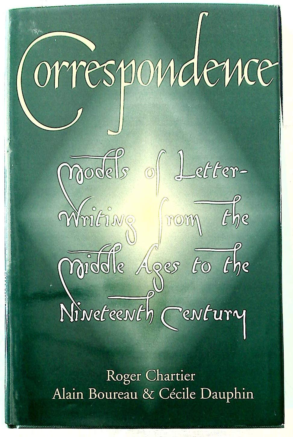 Correspondence: Models Of Letterwriting From The Middle Ages To The Nineteenth Century,New