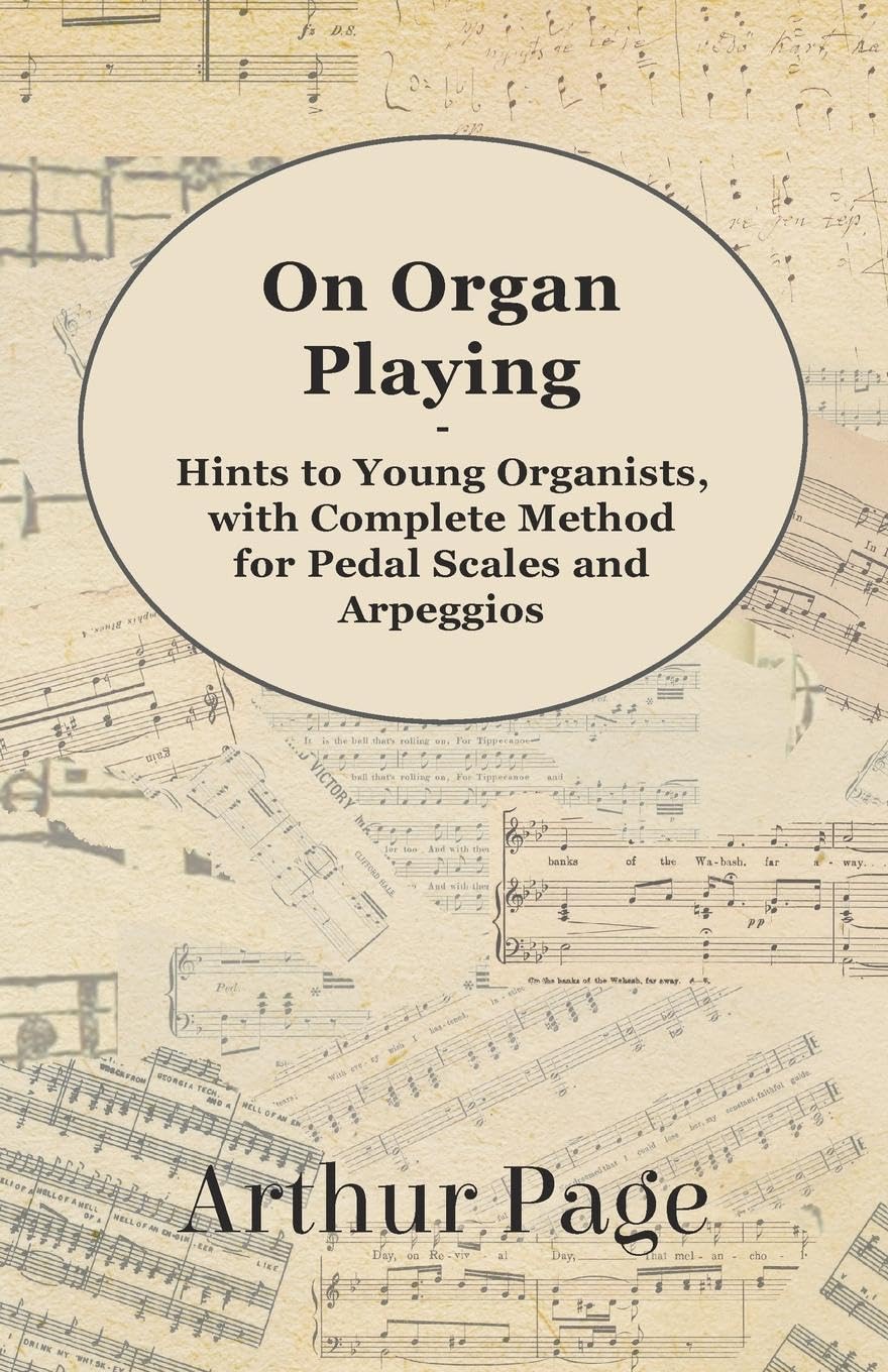 On Organ Playing  Hints to Young Organists, with Complete Method for Pedal Scales and Arpeggios,Used