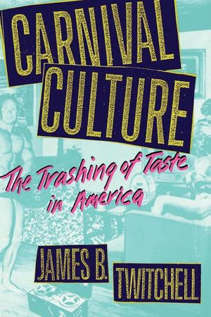 Carnival Culture: The Trashing of Taste in America,Used