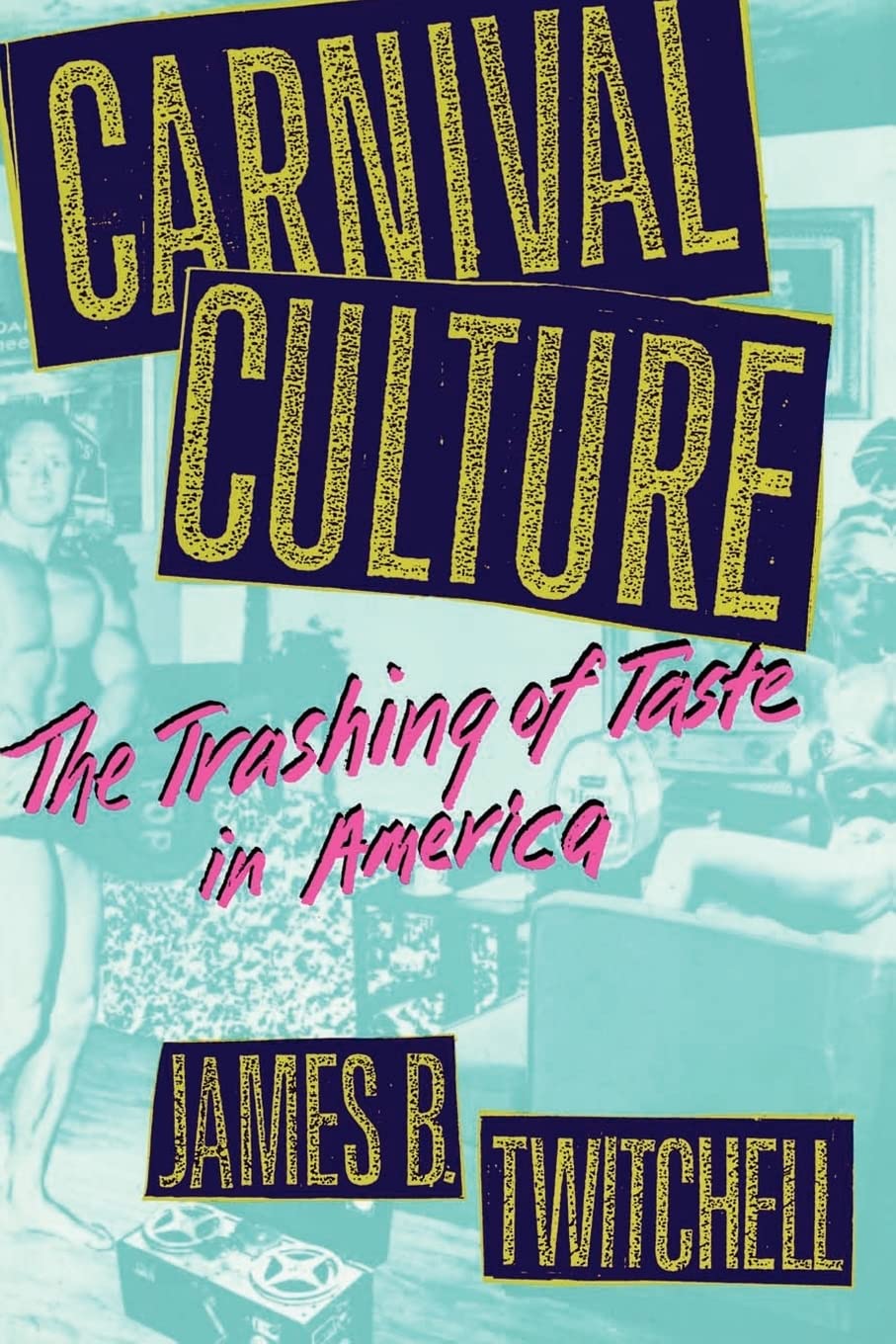 Carnival Culture: The Trashing of Taste in America,Used