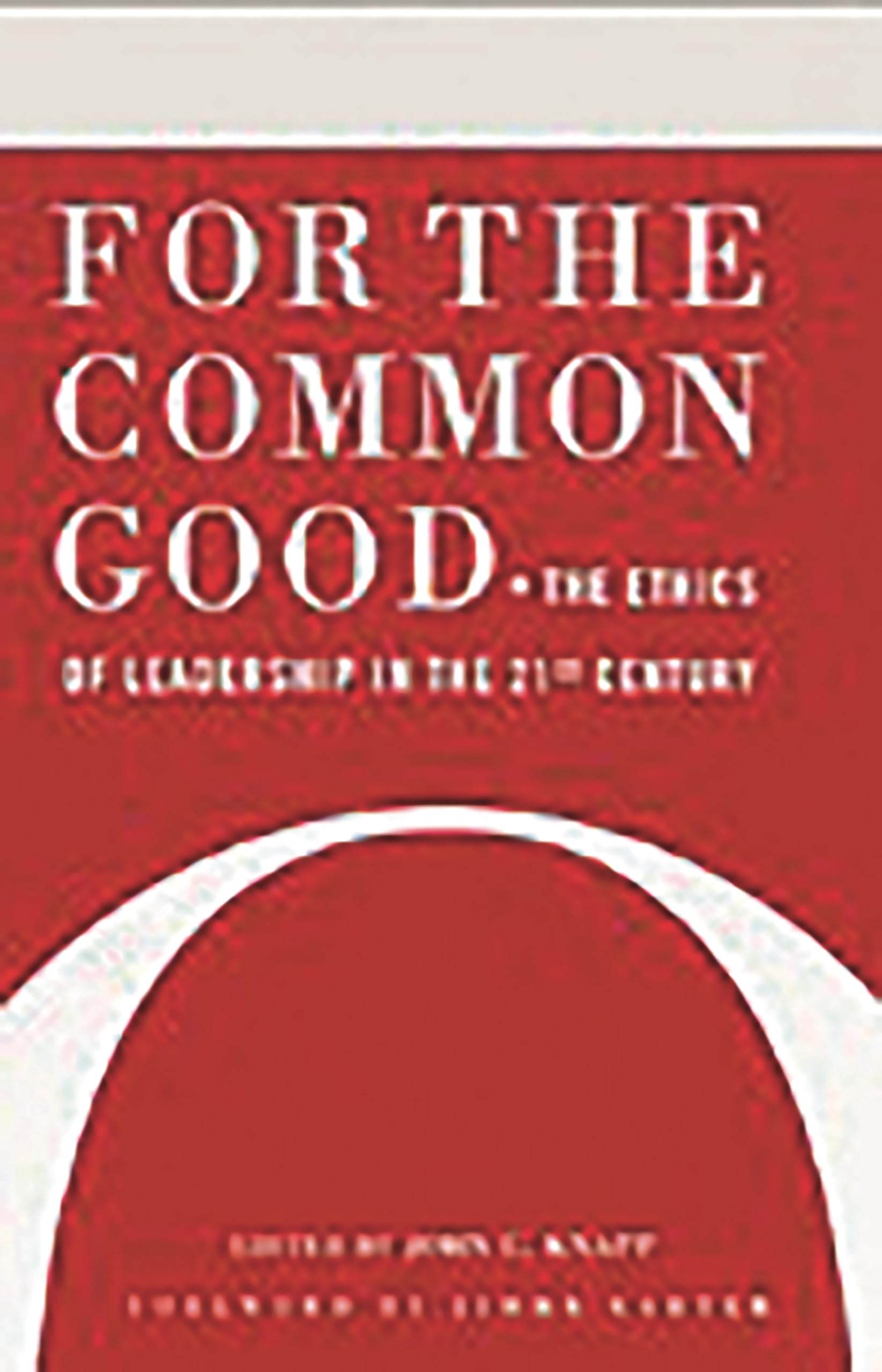 For The Common Good: The Ethics Of Leadership In The 21St Century,Used