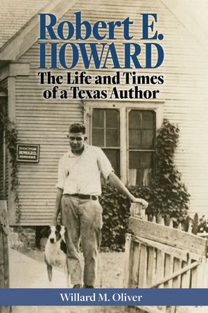 Robert E. Howard: The Life and Times of a Texas Author