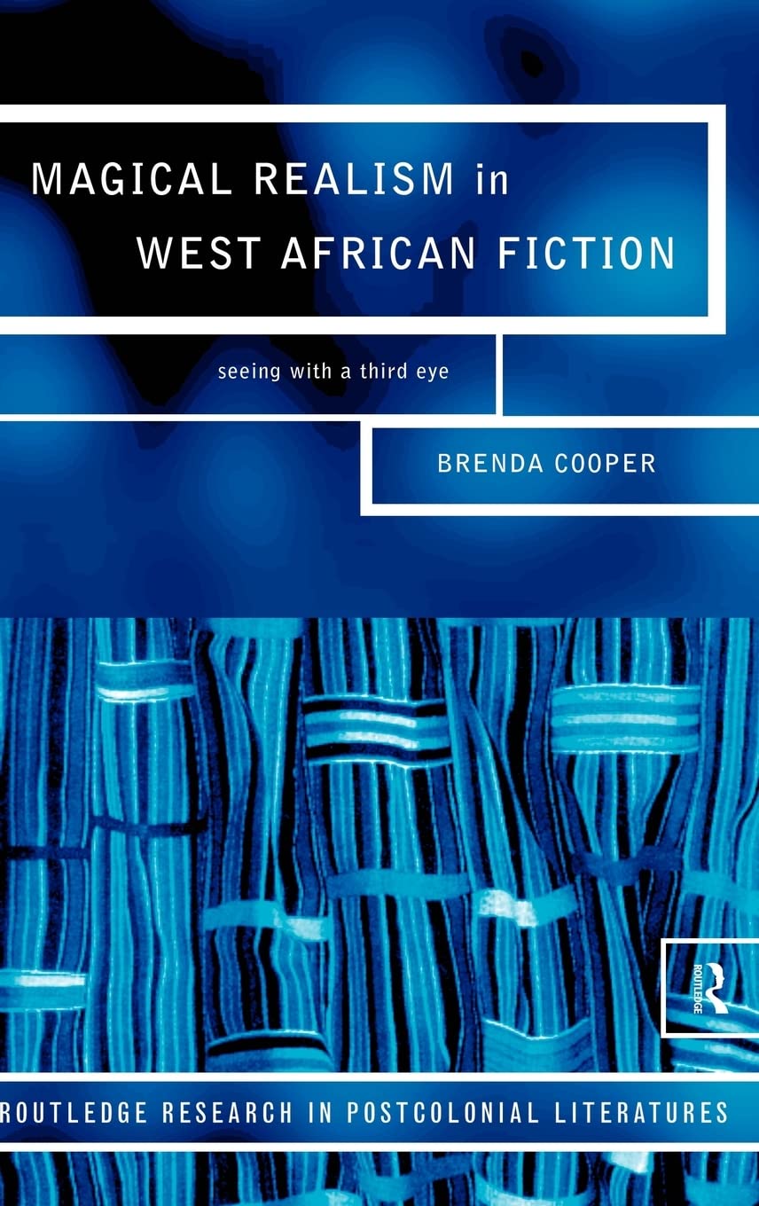 Magical Realism in West African Fiction: Seeing with a third eye (Routledge Research in Postcolonial Literatures),New