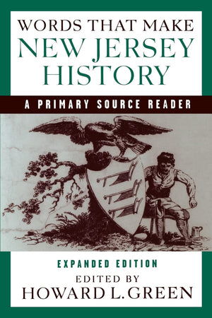 Words That Make New Jersey History: A Primary Source Reader, revised and expanded edition,New