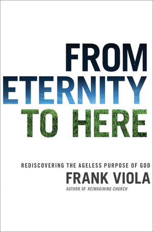 From Eternity to Here: Rediscovering the Ageless Purpose of God,Used