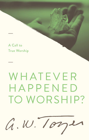 Whatever Happened to Worship?: A Call to True Worship,New