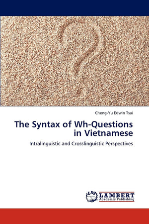 The Syntax of WhQuestions in Vietnamese: Intralinguistic and Crosslinguistic Perspectives,Used