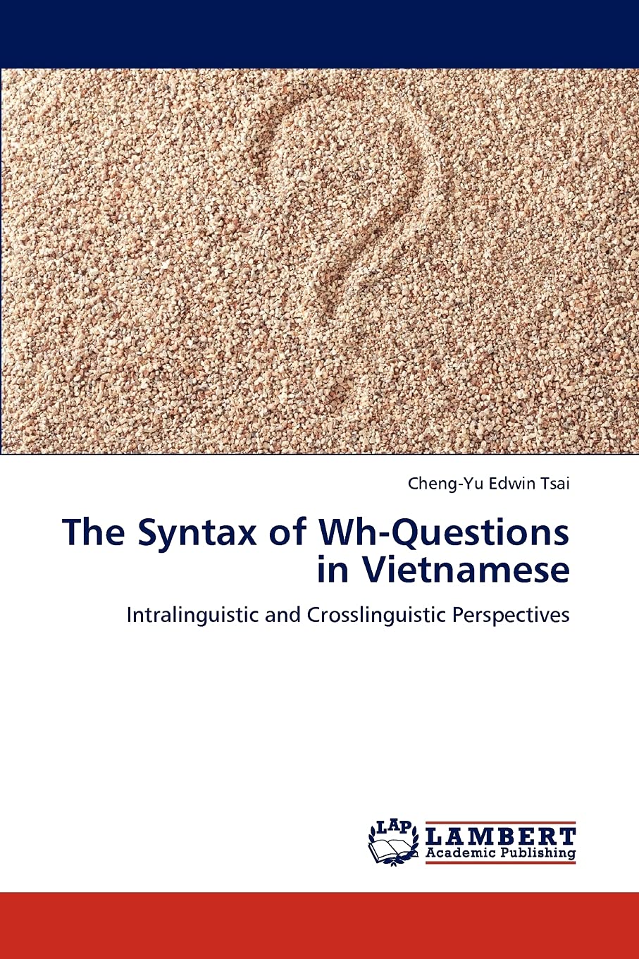 The Syntax of WhQuestions in Vietnamese: Intralinguistic and Crosslinguistic Perspectives,Used