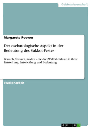 Der Eschatologische Aspekt In Der Bedeutung Des Sukkotfestes: Pessach, Shavuot, Sukkot  Die Drei Wallfahrtsfeste In Ihrer Ents,Used
