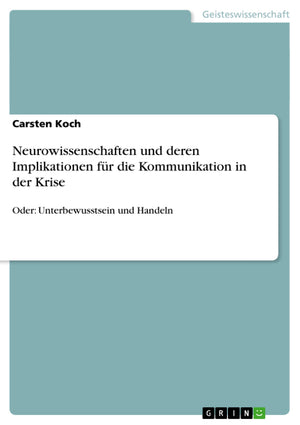 Neurowissenschaften Und Deren Implikationen Fr Die Kommunikation In Der Krise: Oder: Unterbewusstsein Und Handeln (German Editio,Used