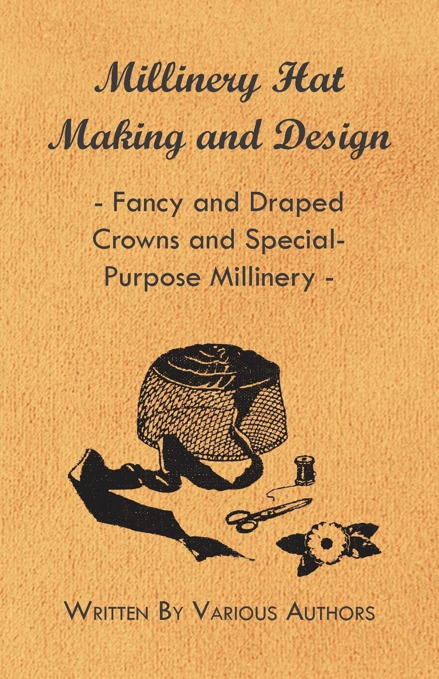 Millinery Hat Making And Design  Fancy And Draped Crowns And Specialpurpose Millinery,Used