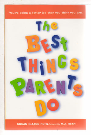 The Best Things Parents Do: Ideas & Insights from RealWorld Parents (Parenting Book for Moms and Dads),New