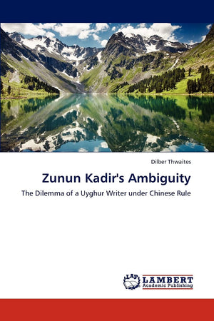 Zunun Kadir's Ambiguity: The Dilemma of a Uyghur Writer under Chinese Rule,Used