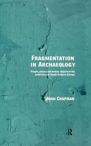Fragmentation in Archaeology: People, Places and Broken Objects in the Prehistory of South Eastern Europe,Used
