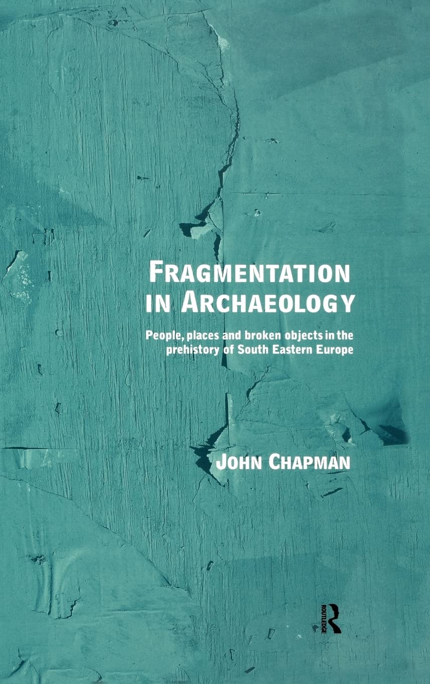 Fragmentation in Archaeology: People, Places and Broken Objects in the Prehistory of South Eastern Europe,Used