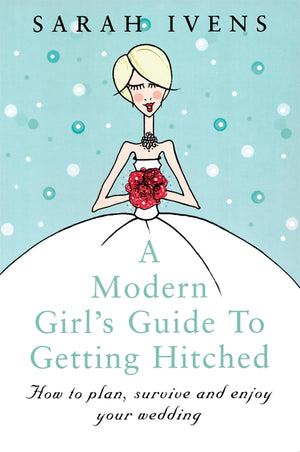 A Modern Girl'S Guide To Getting Hitched