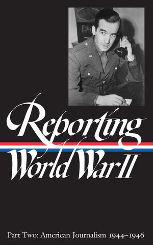 Reporting World War II Part Two: American Journalism 194446