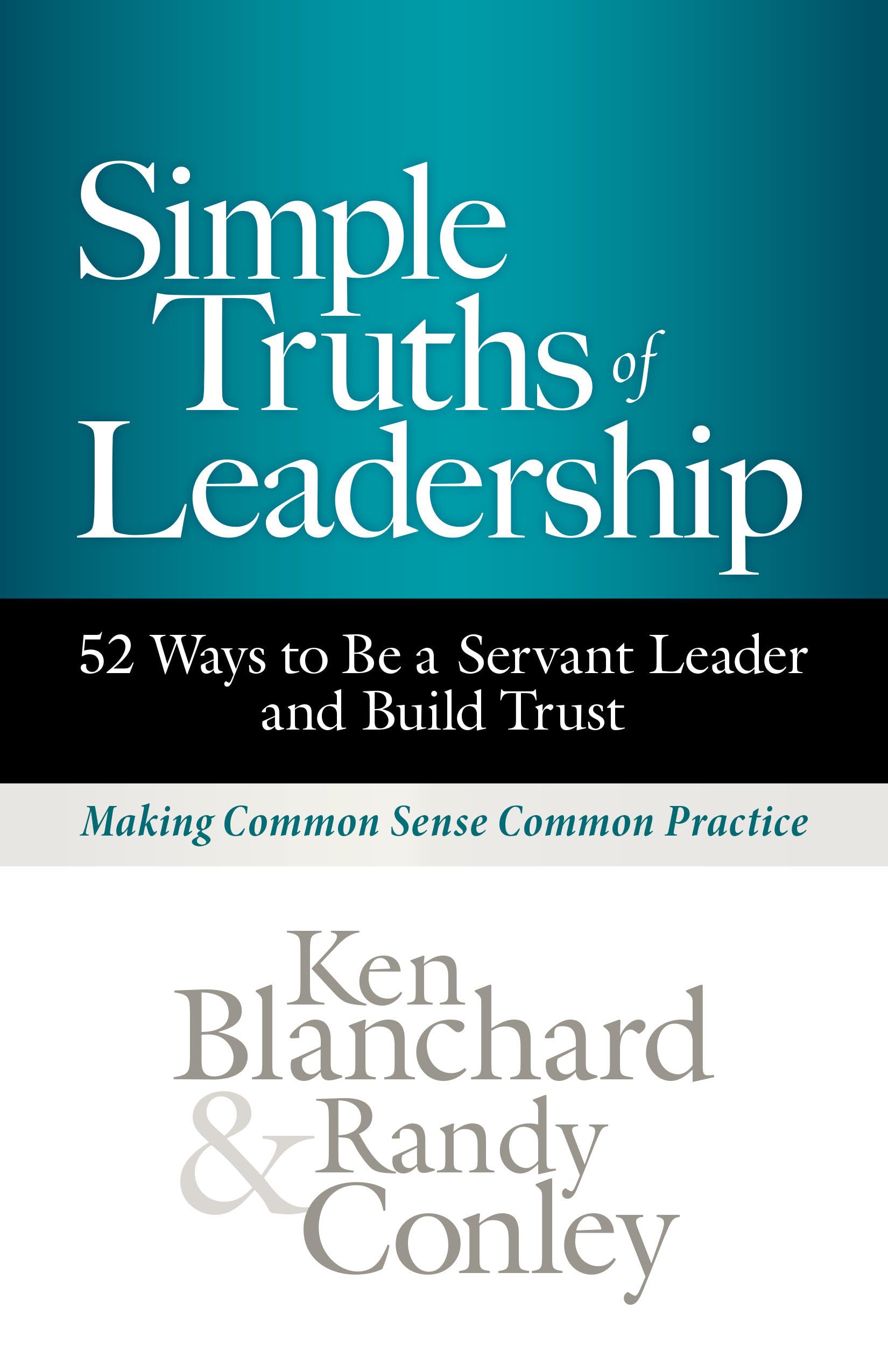 Simple Truths of Leadership: 52 Ways to Be a Servant Leader and Build Trust,New