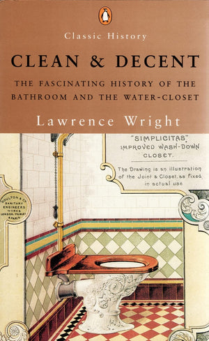 Clean And Decent: The Fascinating History Of The Bathroom And The Watercloset,New