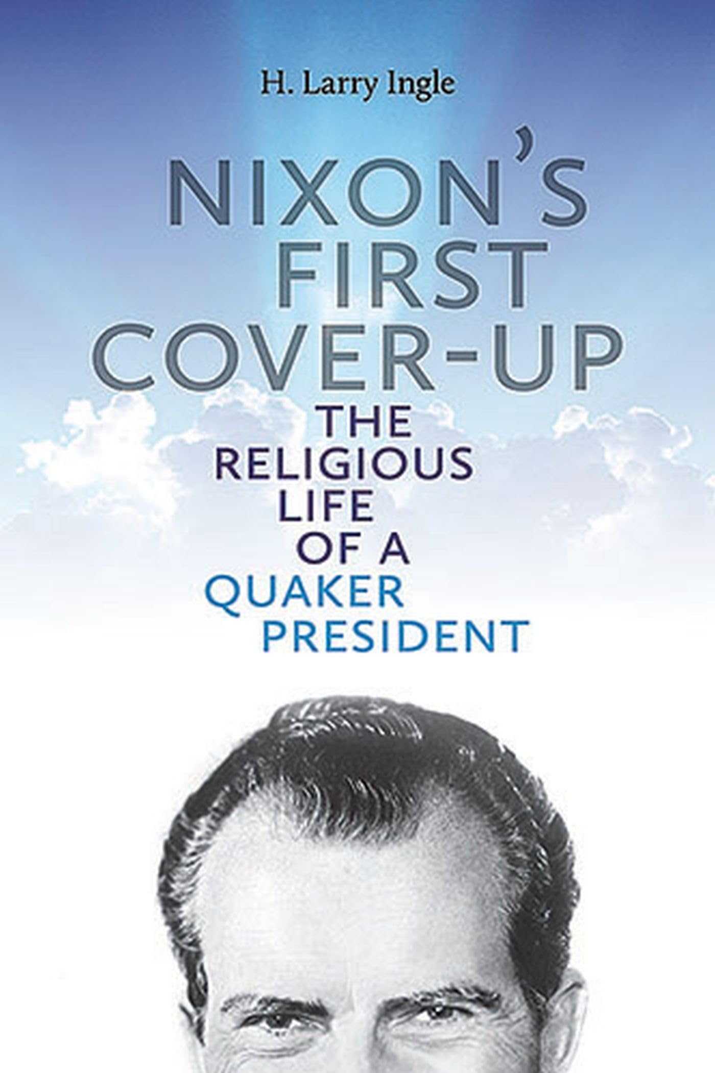 Nixon's First Coverup: The Religious Life of a Quaker President (Volume 1),Used