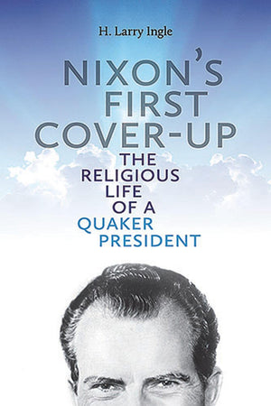 Nixon's First Coverup: The Religious Life of a Quaker President (Volume 1),Used