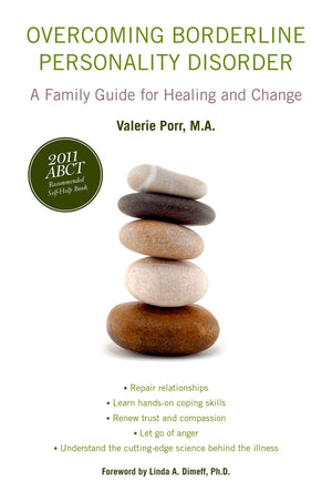 Overcoming Borderline Personality Disorder: A Family Guide For Healing And Change