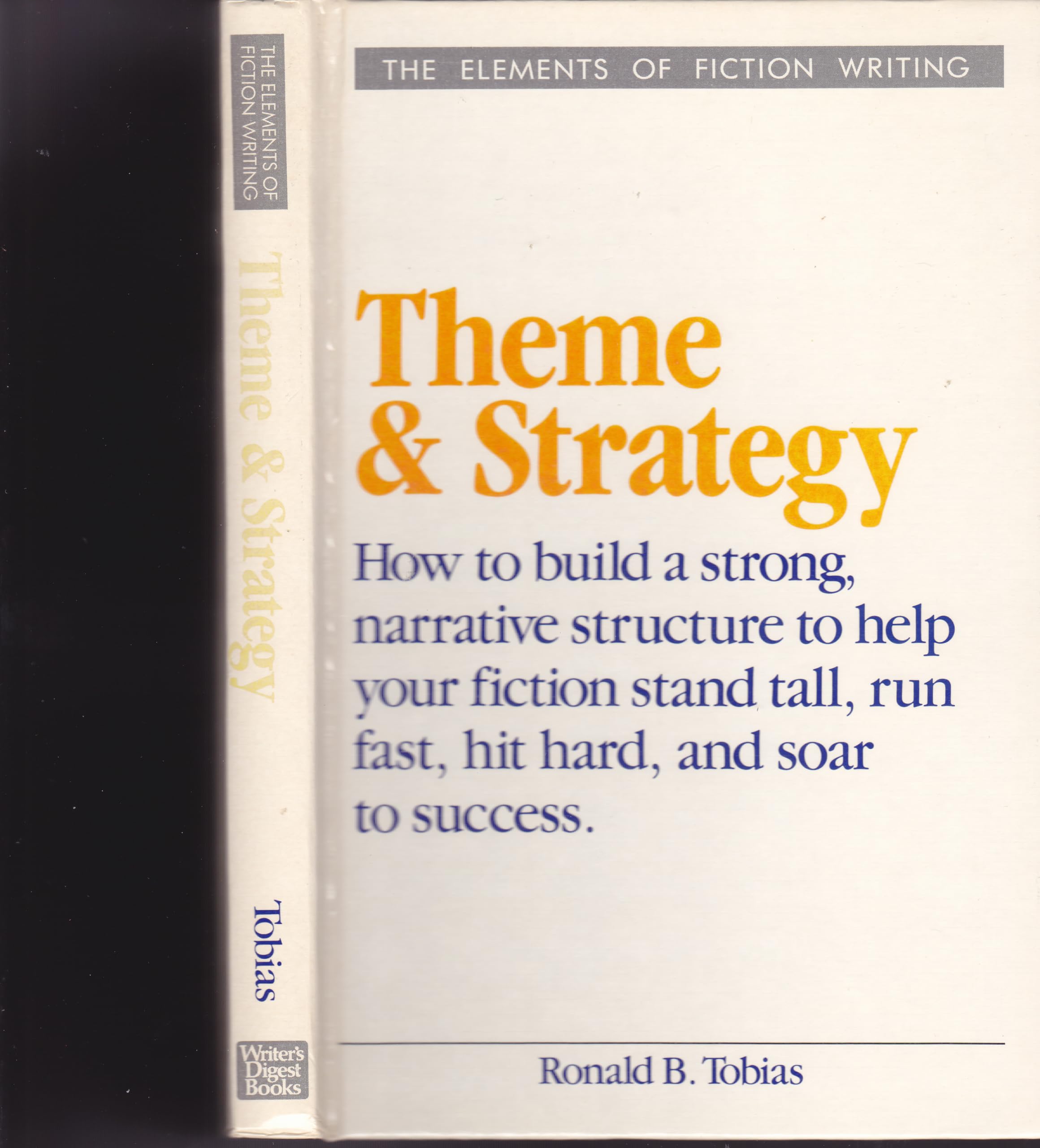 Theme And Strategy: How To Build A Strong, Narrative Structure To Help Your Fiction Stand Tall, Run Fast, Hit Hard, And Soar To -new