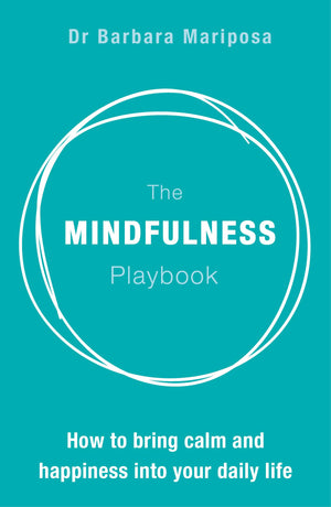 The Mindfulness Playbook: How To Bring Calm And Happiness Into Your Daily Life