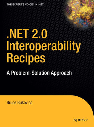 .NET 2.0 Interoperability Recipes: A ProblemSolution Approach (Expert's Voice in .NET),New
