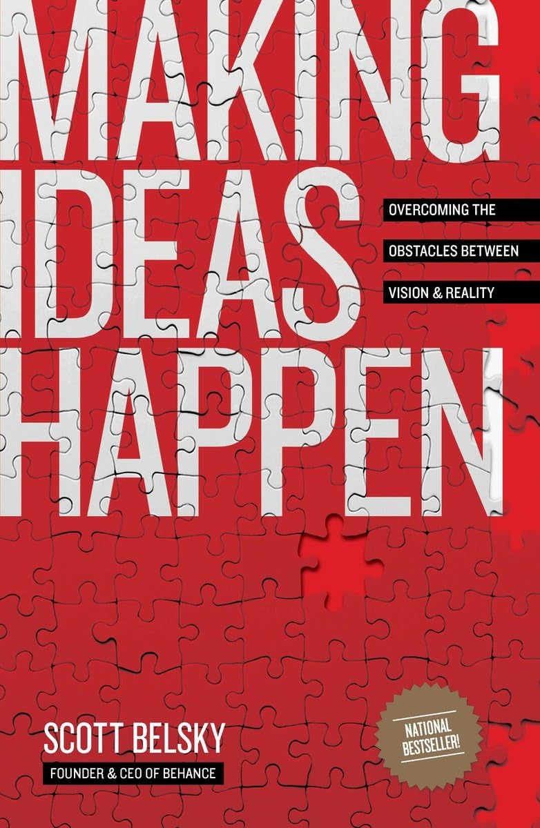 Making Ideas Happen: Overcoming the Obstacles Between Vision and Reality,New