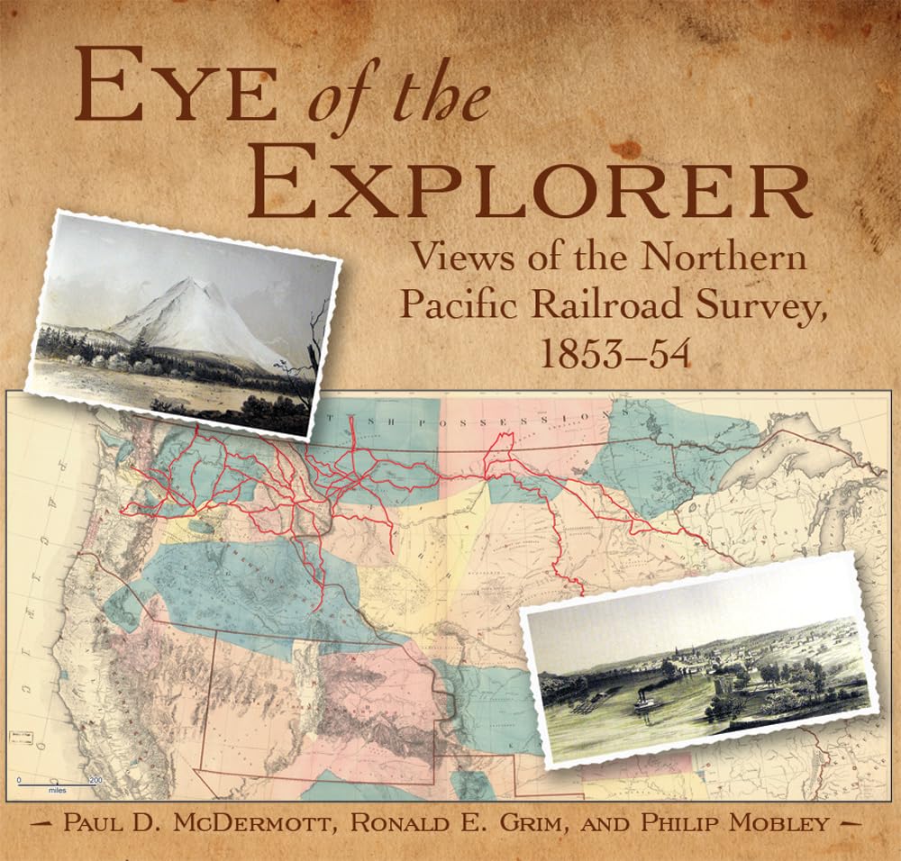 Eye of the Explorer: Views of the Northern Pacific Railroad Survey 185354,Used