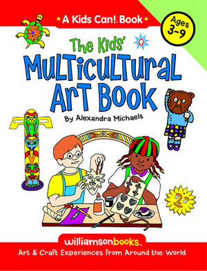 The Kids' Multicultural Art Book: Art & Craft Experiences From Around The World (Kids Can!)