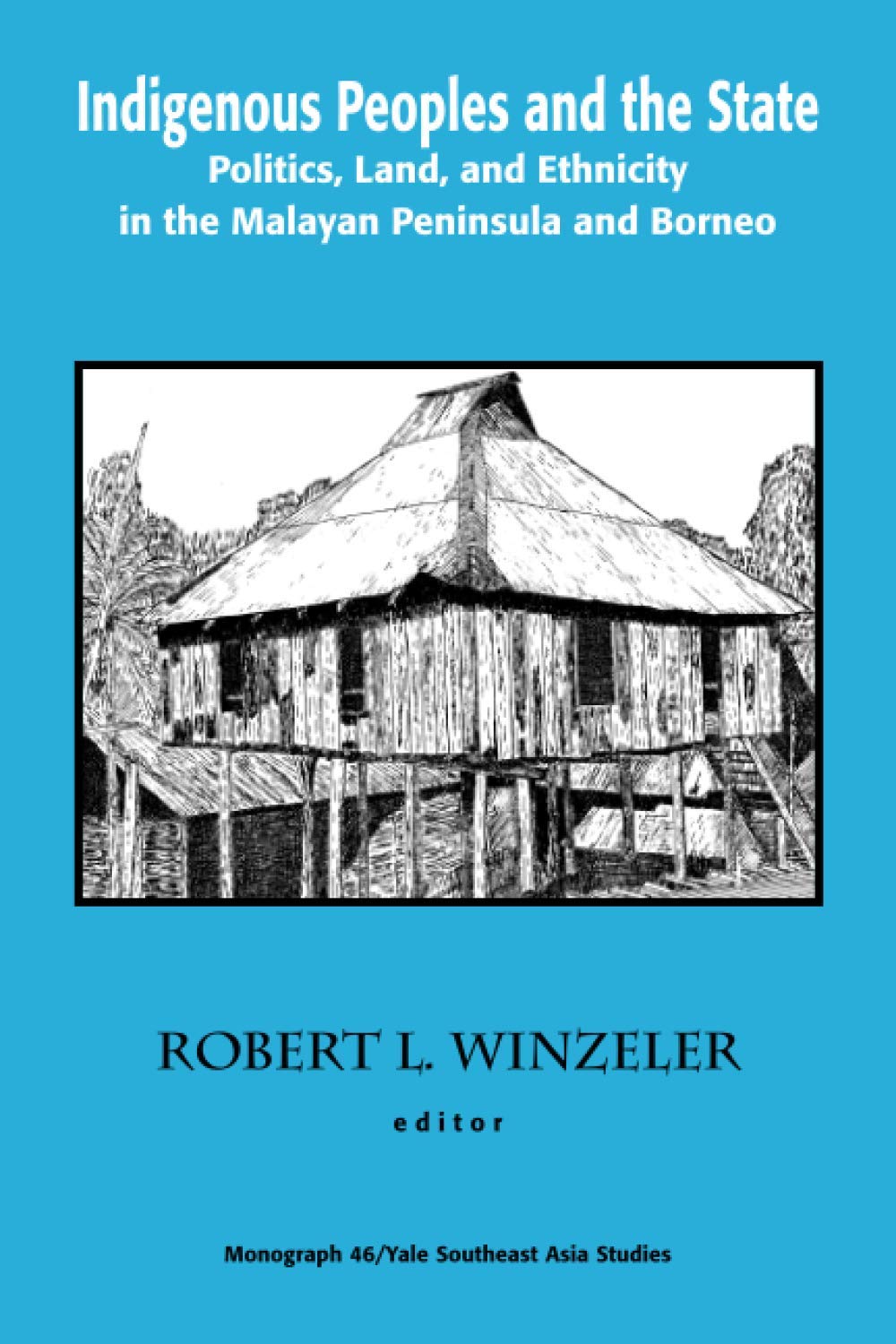 Indigenous Peoples and the State: Politics, Land and Ethnicity in the Malayan Peninsula and Borneo (Yale Southeast Asia Studies ,Used