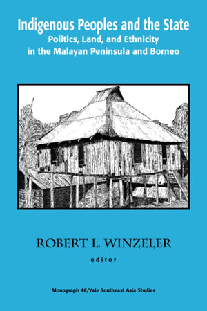 Indigenous Peoples and the State: Politics, Land and Ethnicity in the Malayan Peninsula and Borneo (Yale Southeast Asia Studies ,Used