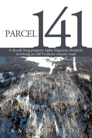 Parcel 141: A decade long property rights litigation chronicle involving an old Vermont country road,Used