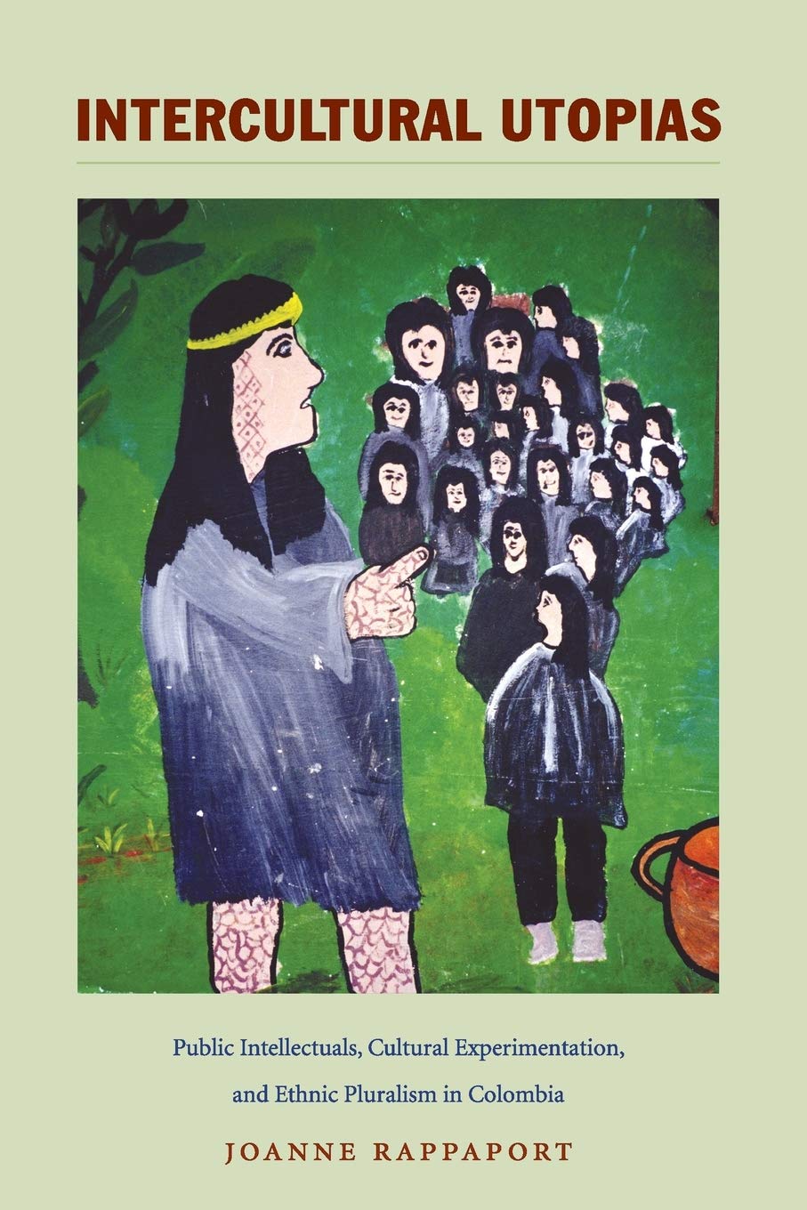 Intercultural Utopias: Public Intellectuals, Cultural Experimentation, and Ethnic Pluralism in Colombia (Latin America Otherwise,Used