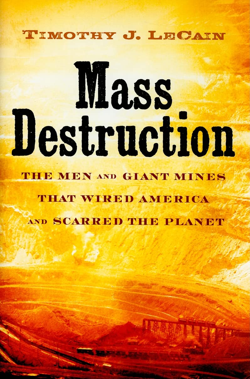 Mass Destruction: The Men and Giant Mines That Wired America and Scarred the Planet,New