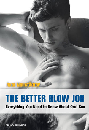 The Better Blow Job: Everything You Need To Know About Oral Sex