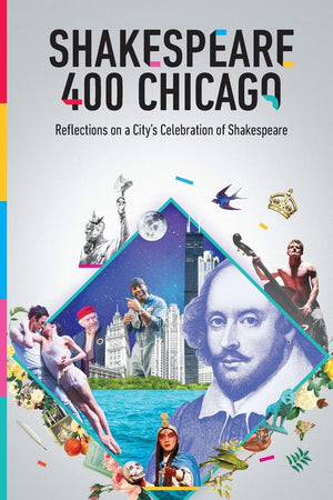 Shakespeare 400 Chicago: Reflections on a City's Celebration of Shakespeare,Used