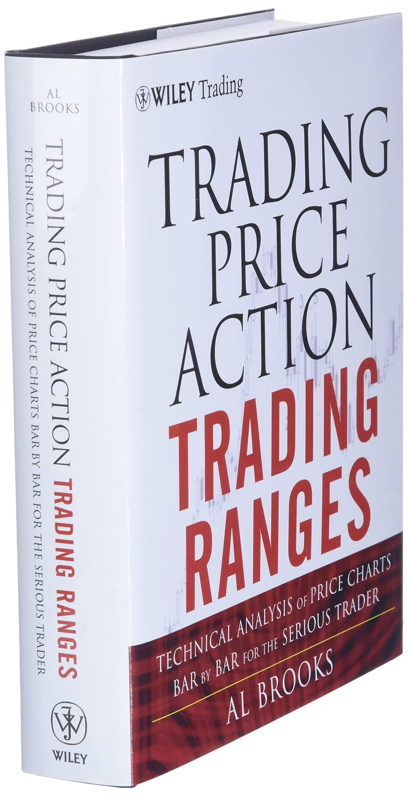 Trading Price Action Trading Ranges: Technical Analysis of Price Charts Bar by Bar for the Serious Trader,New