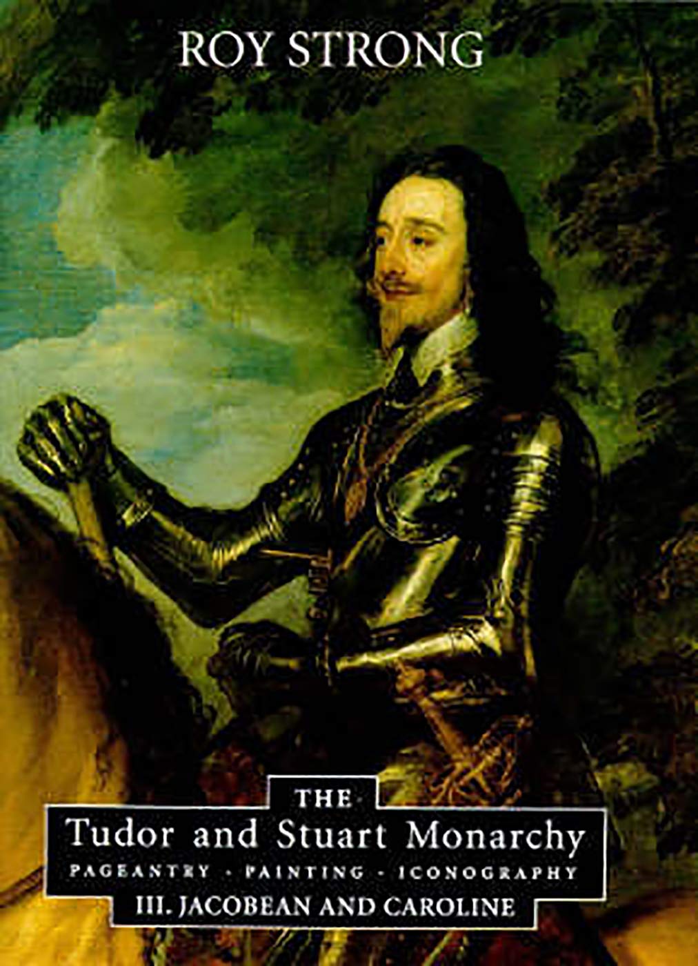 The Tudor and Stuart Monarchy: Pageantry, Painting, Iconography: III. Jacobean and Caroline,Used
