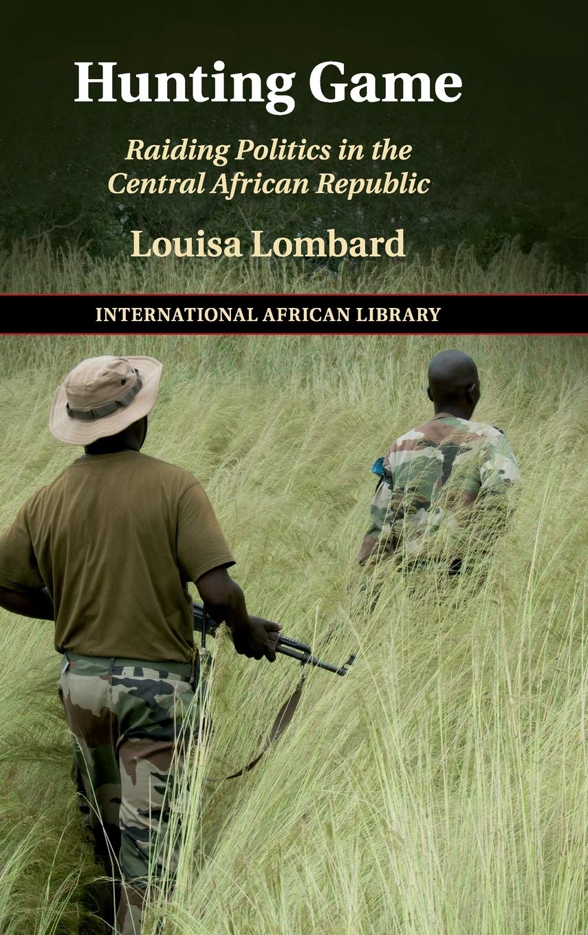 Hunting Game: Raiding Politics in the Central African Republic (The International African Library, Series Number 61),Used