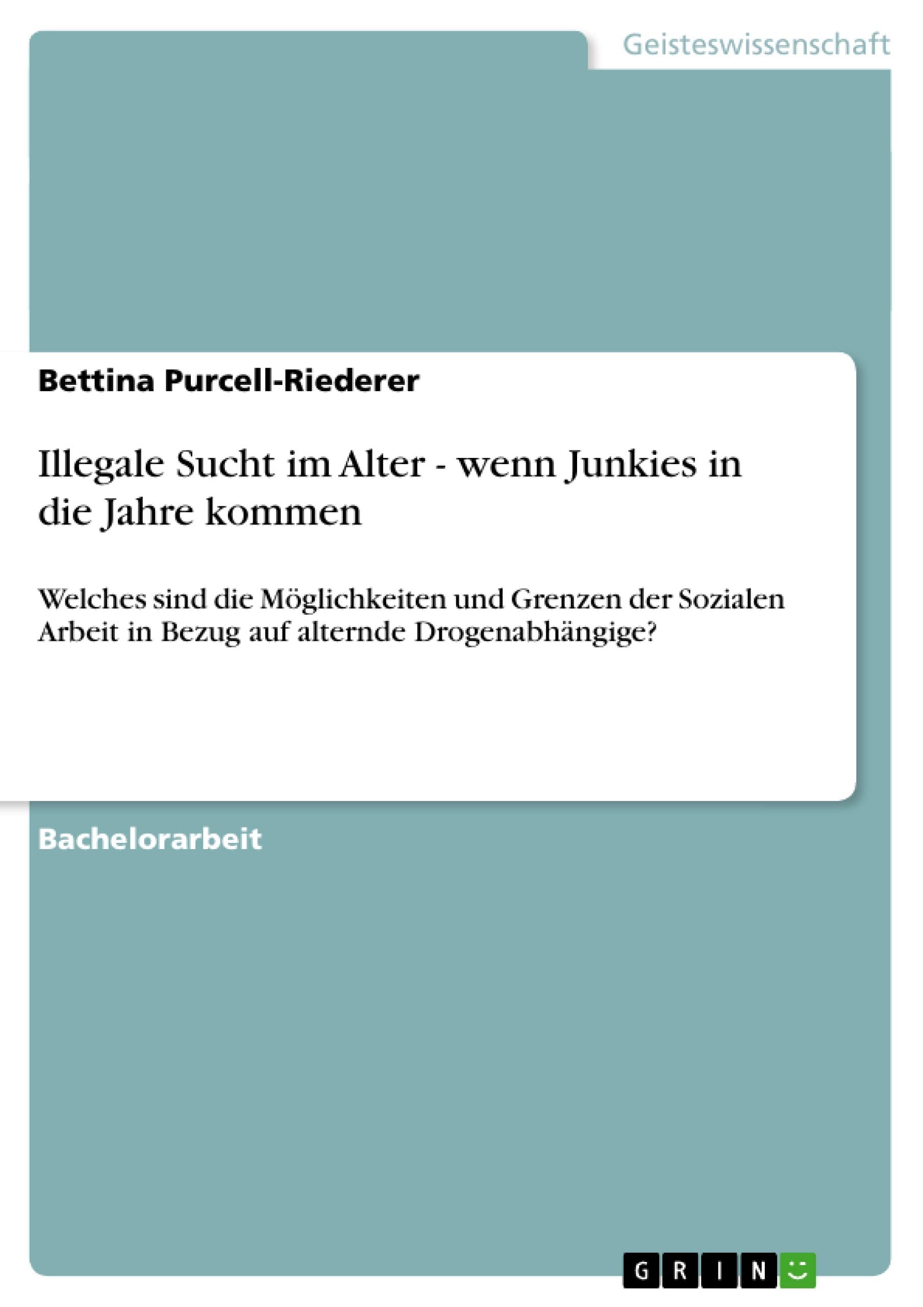 Illegale Sucht Im Alter  Wenn Junkies In Die Jahre Kommen: Welches Sind Die Mglichkeiten Und Grenzen Der Sozialen Arbeit In Bez,Used