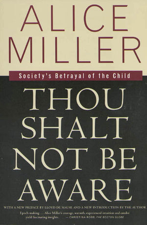 Thou Shalt Not Be Aware: Society'S Betrayal Of The Child,New