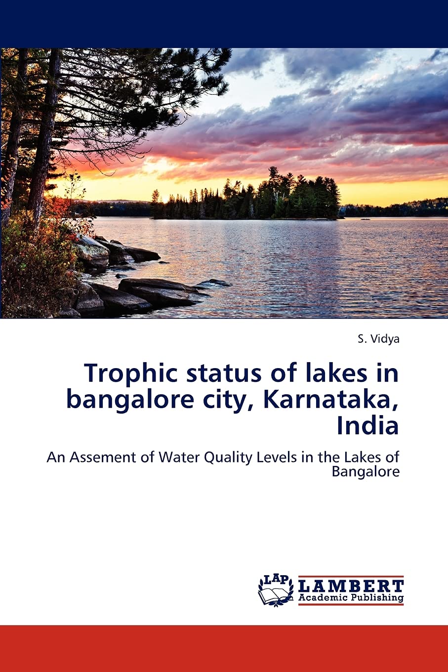 Trophic status of lakes in bangalore city, Karnataka, India: An Assement of Water Quality Levels in the Lakes of Bangalore,Used